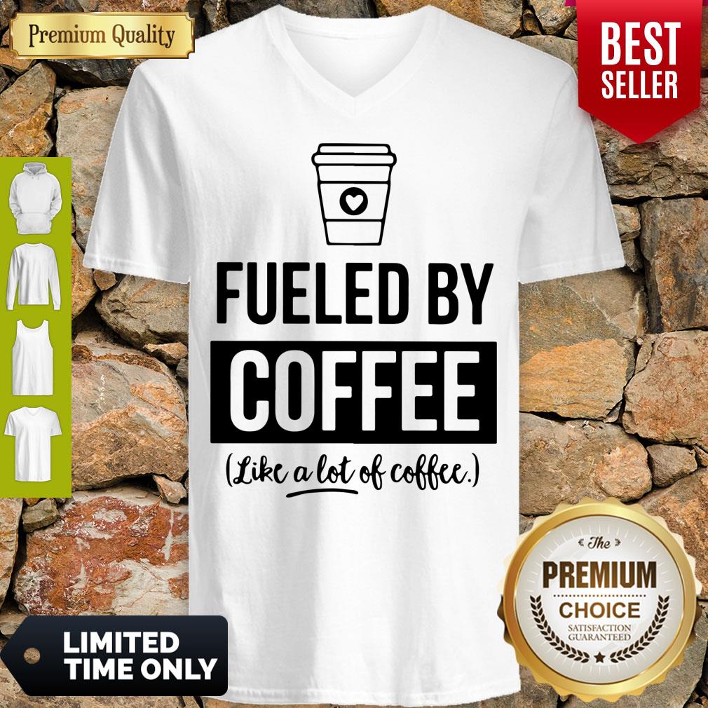 Awesome Fueled By Coffee Like A Lot Of Coffee Shirt