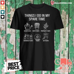 Happy Gardener Gardening Things I Do In My Spare Time Plant Shirt