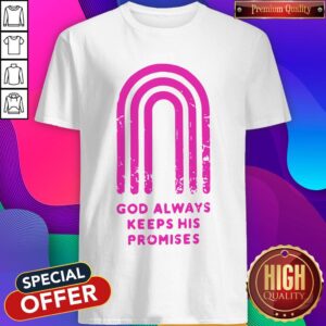 Pretty God Always Keeps His Promises Shirt
