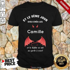 Et Le 8ème Jour Dieu Créa Les Camille Et Le Diable Se Mit Au Garde À Vous Shirt
