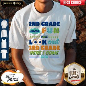 2nd Grade Was Fun But Look Out 3rd Grade Here I Come 2020 Shirt