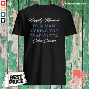 Premium Happily Married Man Kicking Colon Cancer Shirt