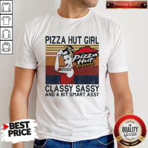 Pizza Hut Girl Classy Sassy And A Bit Smart Assy Shirt