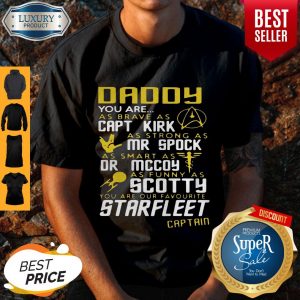 Daddy You Are As Brave As Capt Kirk As Strong As Mr Spock Shirt