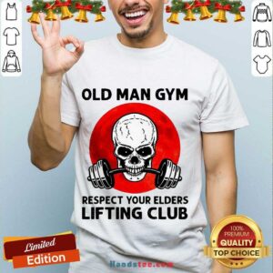 Hot Skull Old Man Gym Respect Your Elders Lifting Club Shirt