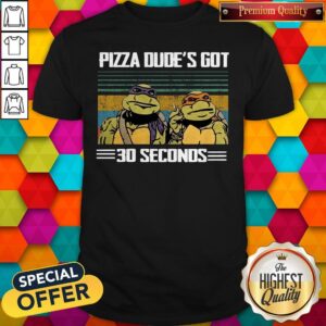 Top Turtle Pizza Dude’s Got 30 Seconds Vintage Shirt