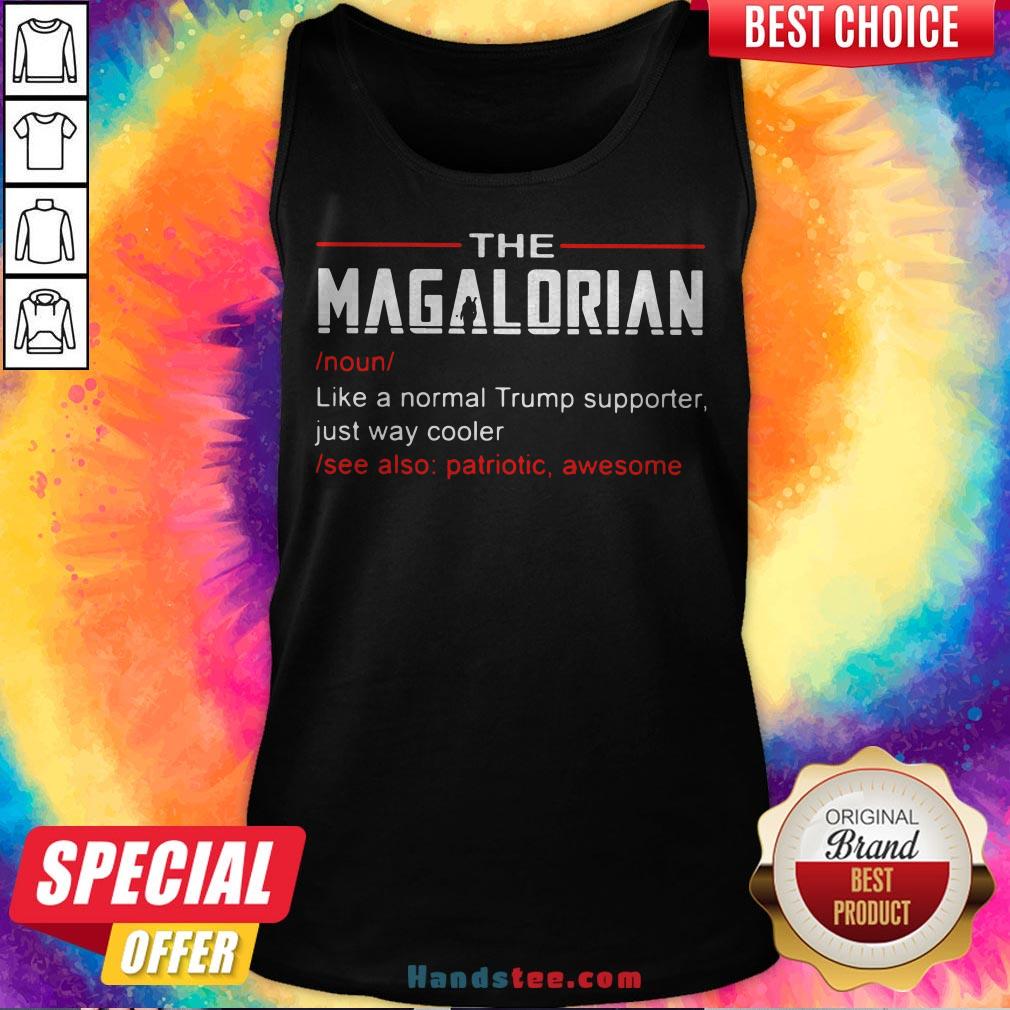 The Magalorian Like A Normal Trump Supporter Just Way Cooler Shirt