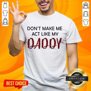 Excited You Dont Act Like My Daddy 2 Shirt