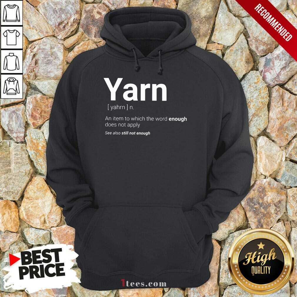Yarn Definition Still Not Enough Shirt