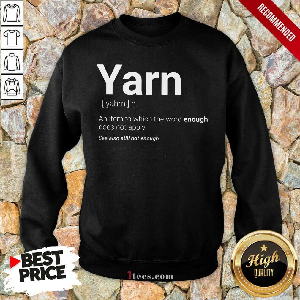 Yarn Definition Still Not Enough Shirt