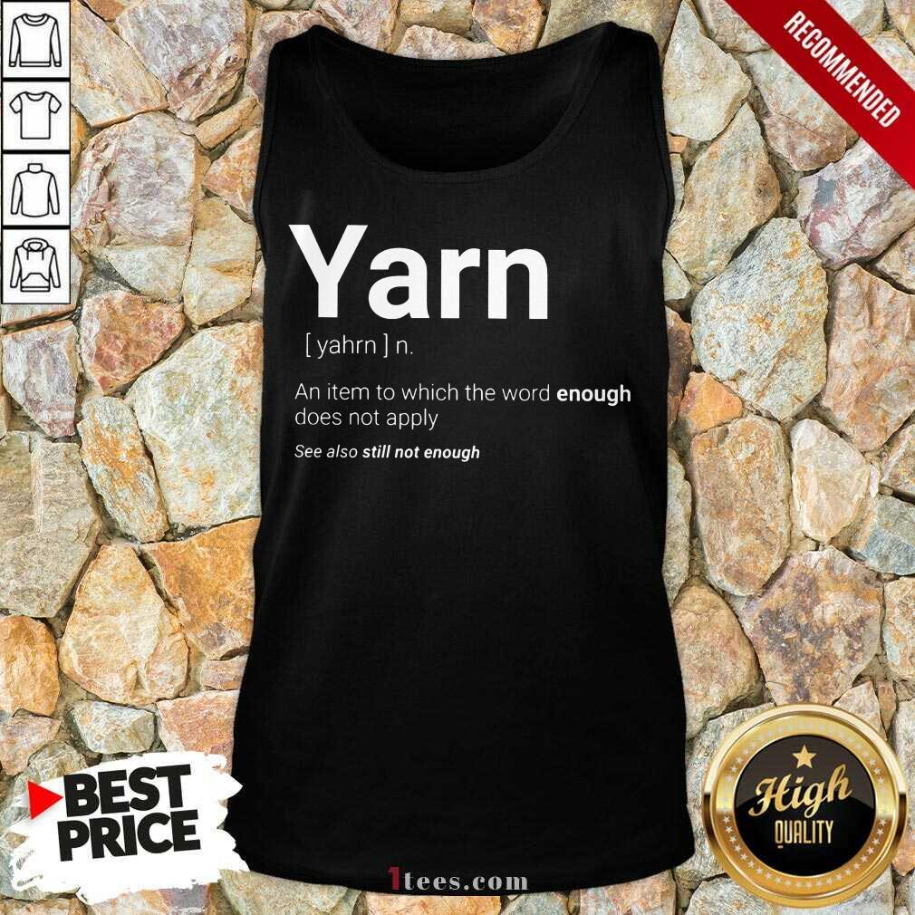 Yarn Definition Still Not Enough Shirt
