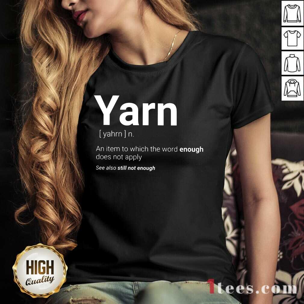 Yarn Definition Still Not Enough Shirt