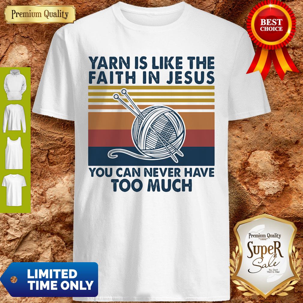 Yarn Is Like The Faith In Jesus You Can Never Have Too Much Vintage Shirt