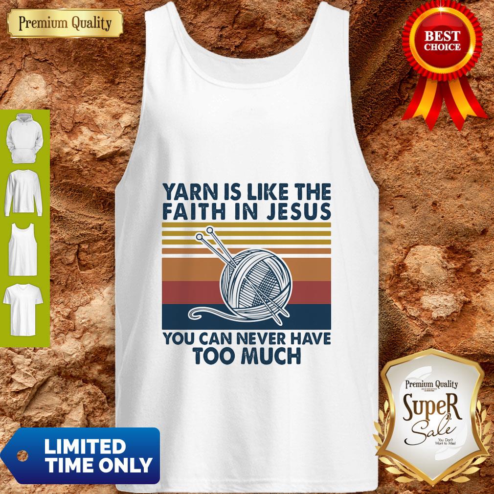 Yarn Is Like The Faith In Jesus You Can Never Have Too Much Vintage Shirt