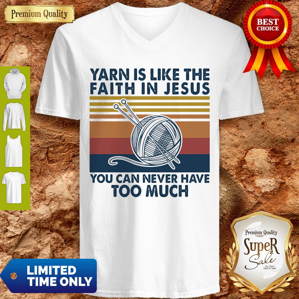 Yarn Is Like The Faith In Jesus You Can Never Have Too Much Vintage Shirt