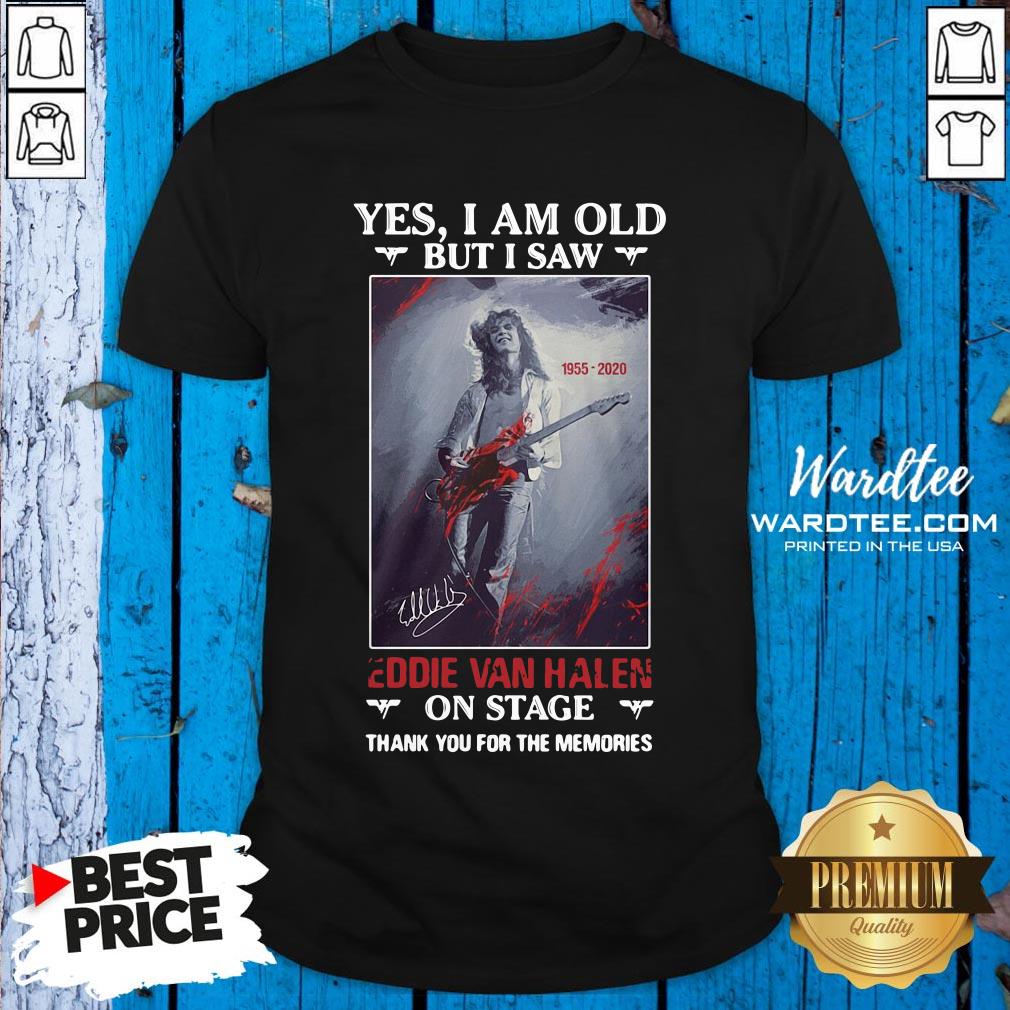 Yes I Am Old But I Saw Eddie Van Halen On Stage Shirt
