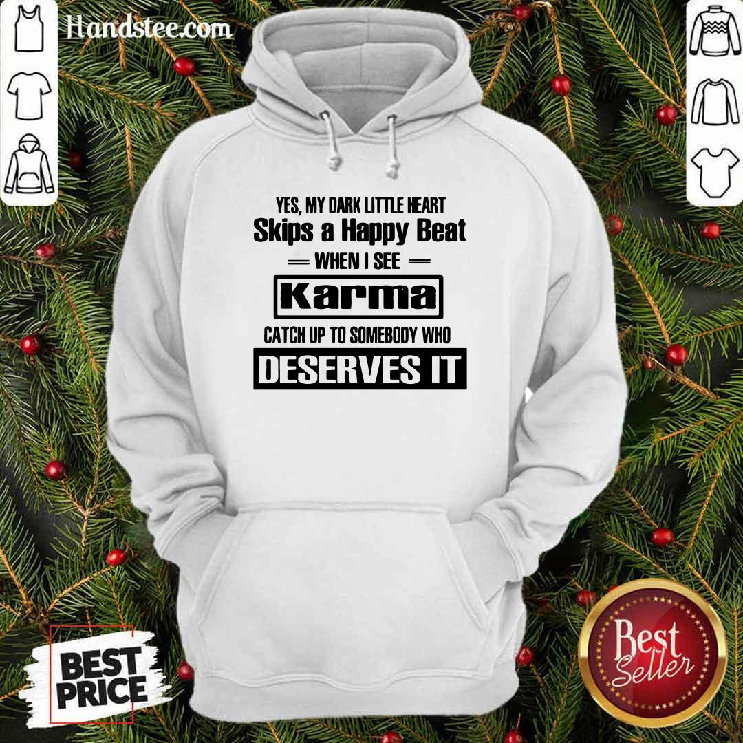 Yes My Dark Little Heart Skips A Happy Beat When I See Karma Shirt