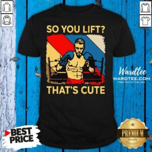 Good Boxing So You Lift That’s Cute Vintage Shirt