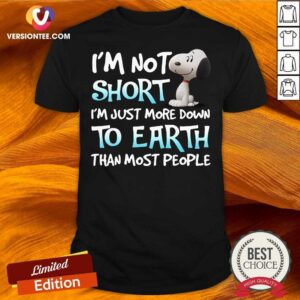 Premium I’m Not Short I’m Just More Down To Earth Than Most People Snoopy Shirt