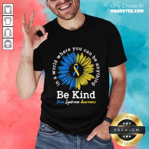 Great 1 Be Kind Down Syndrome Awareness Shirt