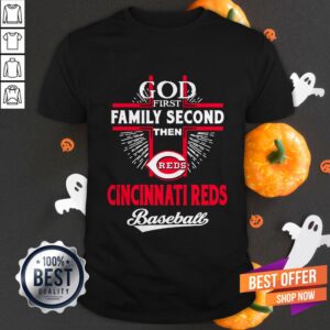 Pretty God First Family Second Then Reds Cincinnati Reds Baseball Shirt
