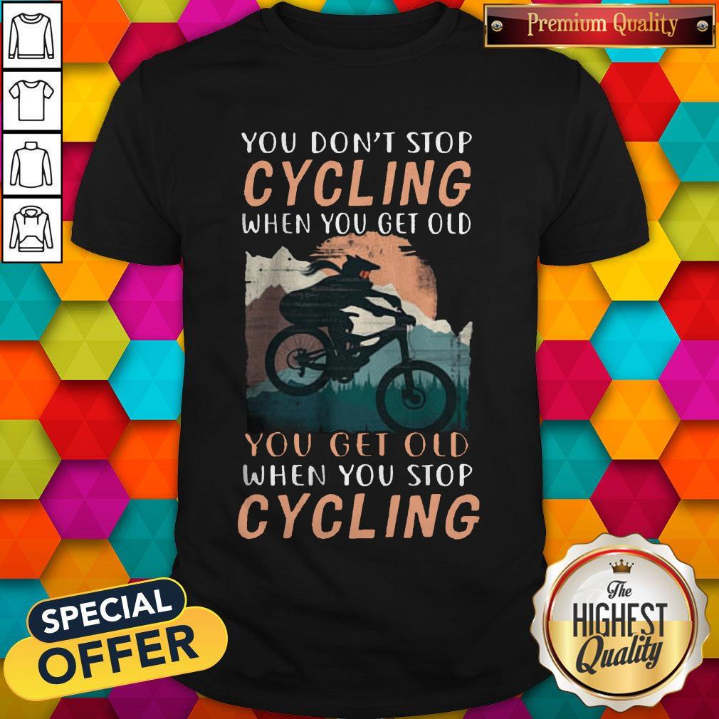 you-dont-stop-cycling-when-you-get-old-you-get-old-when-you-stop-cycling-shirt.jpg