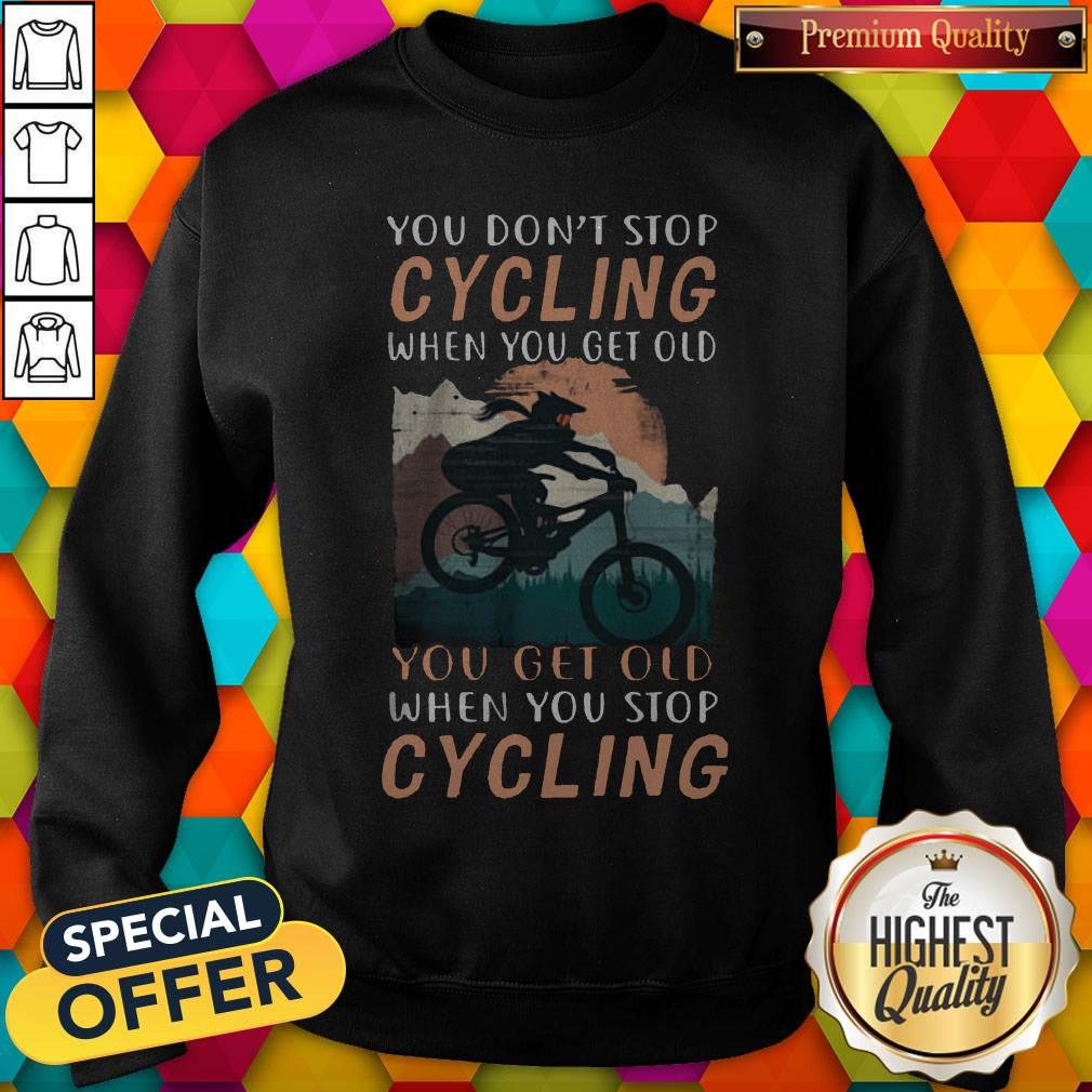 you-dont-stop-cycling-when-you-get-old-you-get-old-when-you-stop-cycling-sweatshirt.jpg