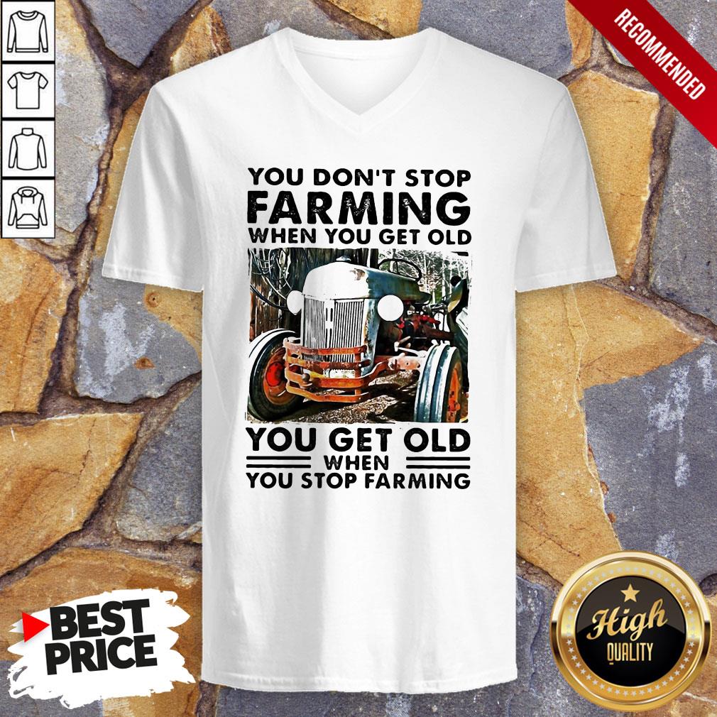 you-dont-stop-farming-when-you-get-old-you-get-old-when-you-stop-farming-lines-v-neck.jpg