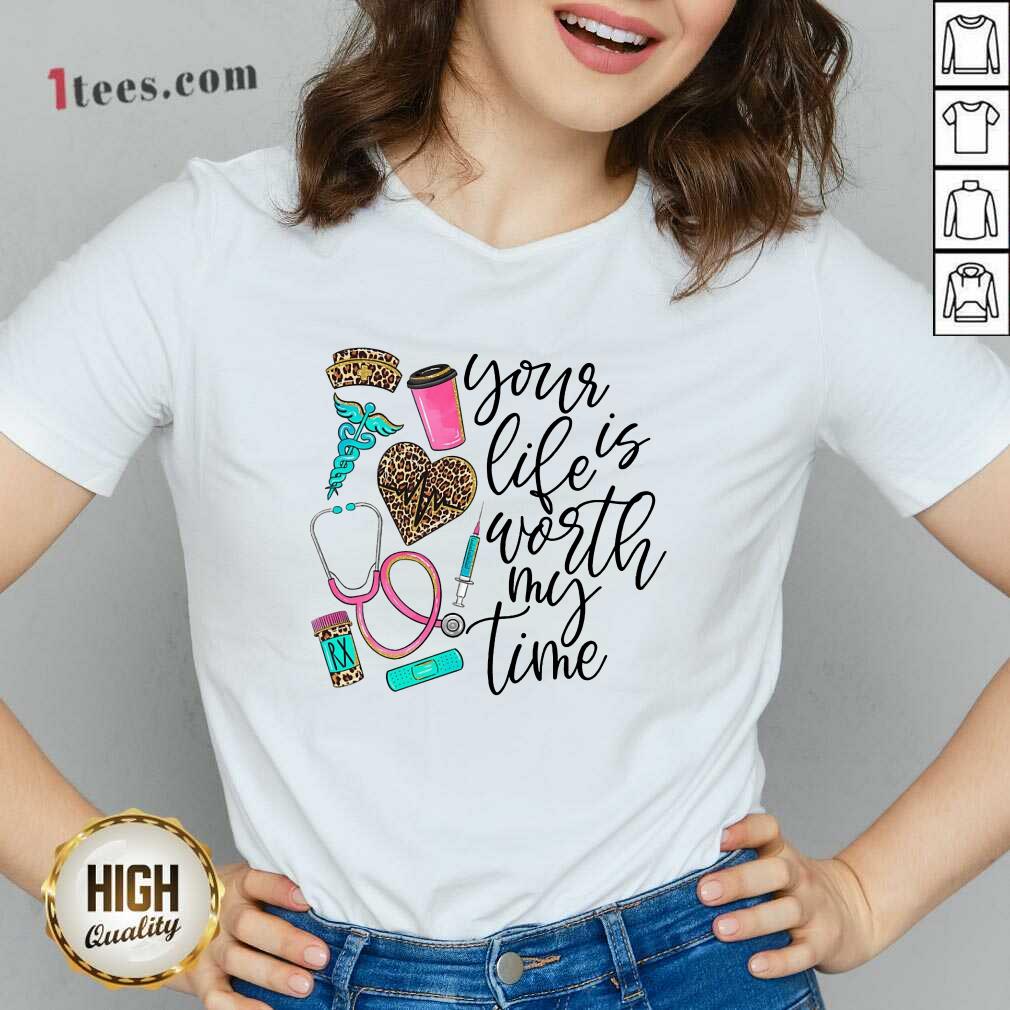 Your Life Is Worth My Time Nurse Shirt