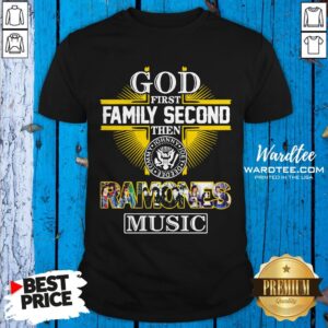 Hot God First Family Second Then Ramones Music Shirt