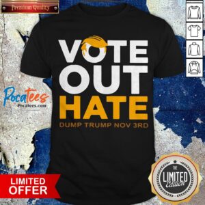 Nice Vote Out Hate Dump Trump Nov 3rd Shirt