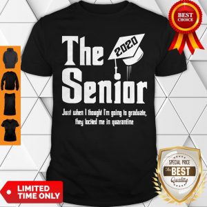 The Senior 2020 Just When I Thought I’m Going To Graduate Shirt