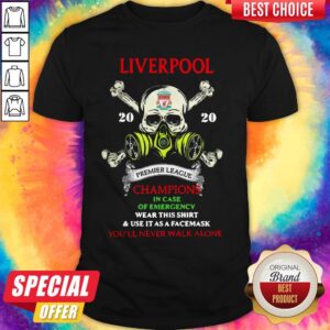 Liverpool Skull 2020 Premier League Champions In Case Of Emergency Wear This Shirt And Use It As A Face Mask You'll Never Walk Alone Shirt