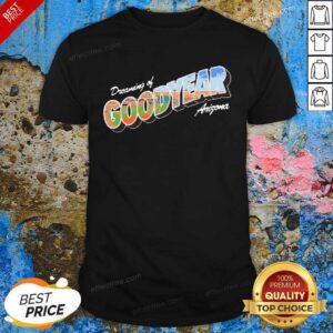 Hot Dreaming Of Goodyear Arizona Shirt