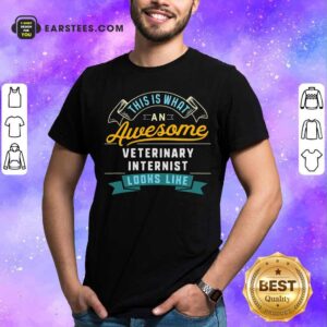 Official This Is What An Awesome Veterinary Internist Looks Like Job Occupation Shirt
