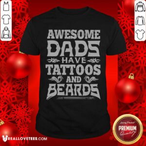 Awesome Dads Have Tattoos And Beards Shirt
