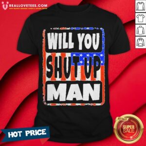 Will You Shut Up Man Trump Biden Unisex 2020 Shirt