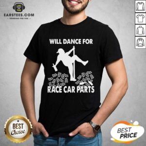 Perfect Will Dance For Race Car Parts Shirt