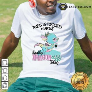 Registered Nurse Really Dragon Ass Shirt