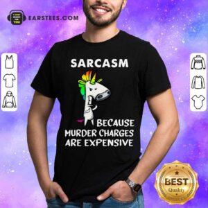 Unicorns Sarcasm Because Murder Shirt