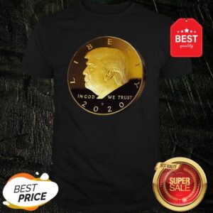 Official Donald Trump Gold Coin In God We Trust Liberty 2020 Shirt