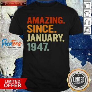 Premium 74 Years Old Retro Birthday Amazing Since January 1947 Shirt
