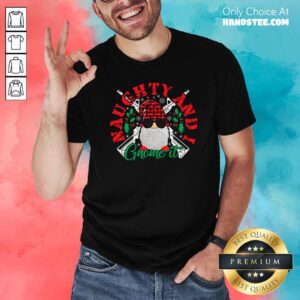 Funny Naughty And I Gnome It Merry Christmas Shirt