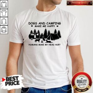 Dogs And Camping Make Me Happy Humans Make My Head Hurt Shirt