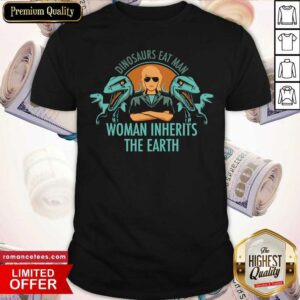 Official Dinosaurs Eat Man Woman Inherits The Earth Shirt