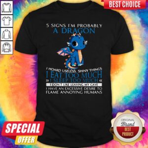 5 Signs I'm Probably A Dragon I Hoard Useless Shiny Things I Eat Too Much Shirt
