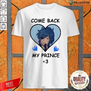 Pretty Come Back My Prince Shirt