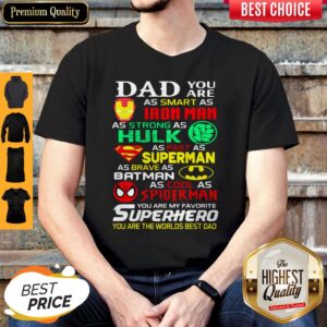 Dad You Are As Smart As Iron Man As Strong Hulk As Fast As Superman As Brave As Batman As Cool As Spiderman You Are My Favorite Superhero shirt