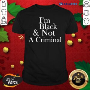 Funny I'm Black And Not A Criminal Shirt