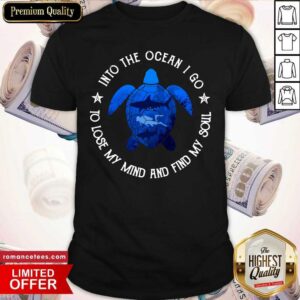 Turtle Into Ocean I Go To Lose My Mind And Find My Soul Shirt